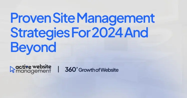 Proven Site Management Strategies for 2024 and Beyond